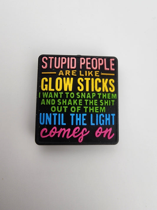 Stupid people are like glow sticks silicone focal bead custom exclusive collab