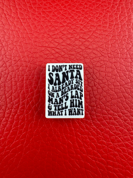 I Don’t Need Santa I Already Sit on a Man’s Lap and Tell Him What I Want Print Silicone Focal Funny saying