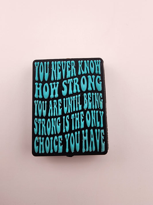 You never know how strong you are until being strong is the only choice you have custom exclusive silicone bead