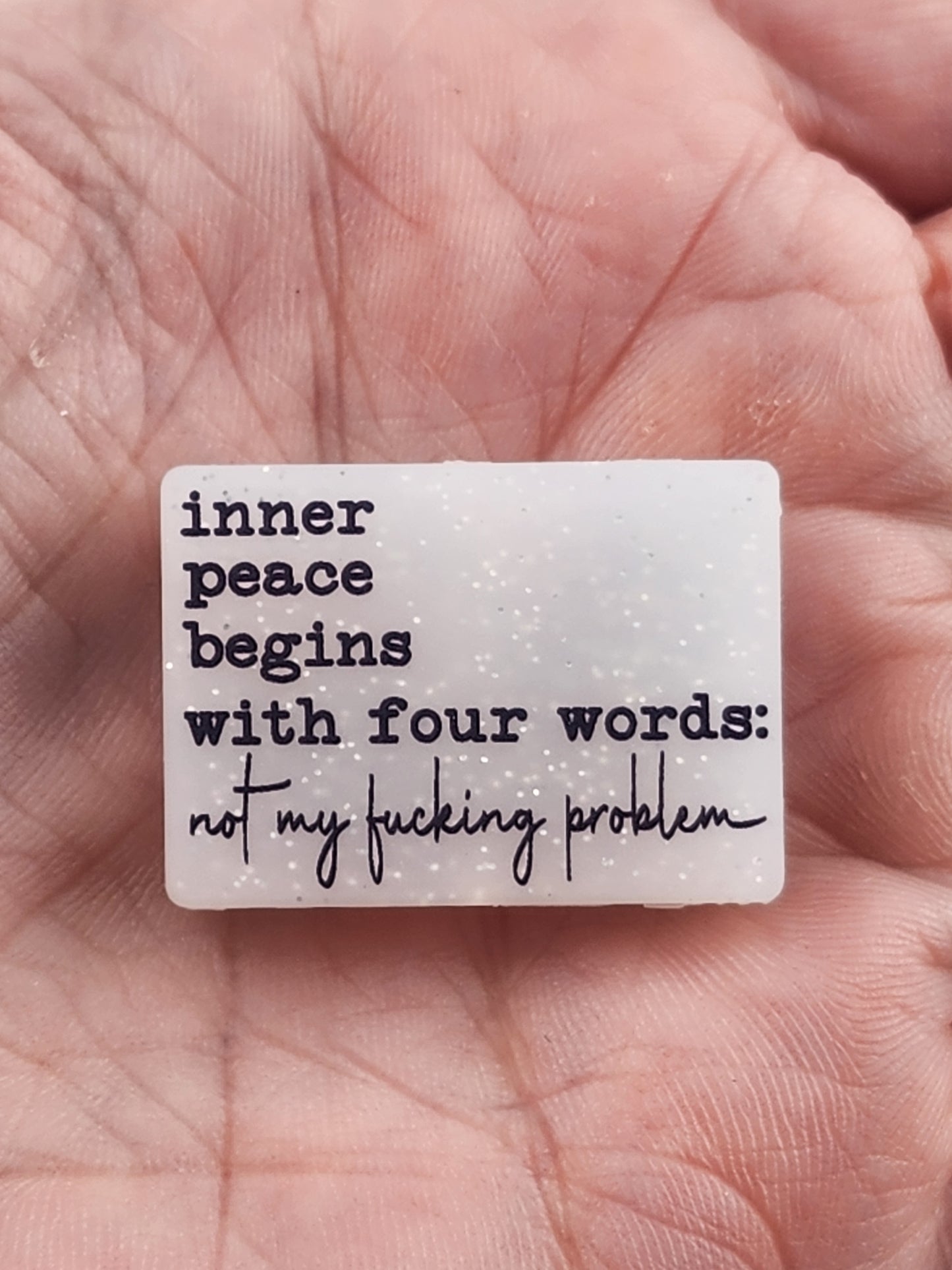 Inner peace begins with 4 words.Not my fucking problem custom silicone bead ViRal print memes