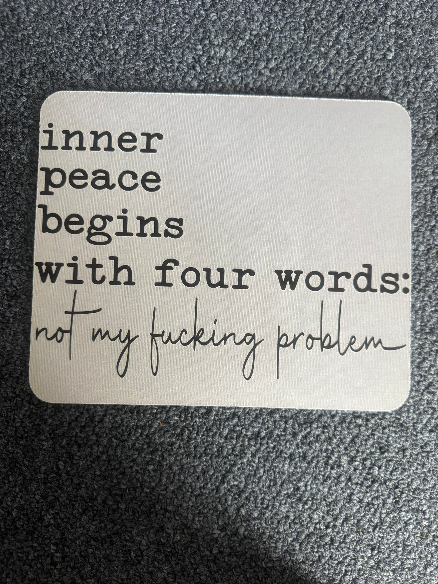 Inner Peace Begins with Four Words: Not my Fucking Problem Mouse Pad